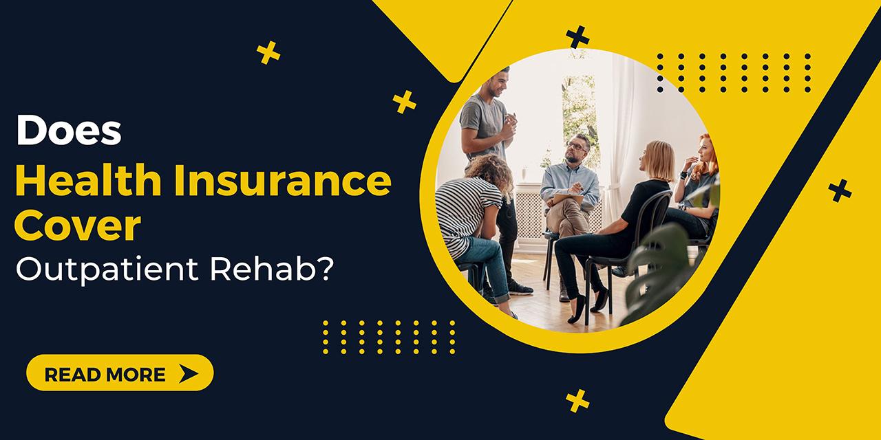Does Health Insurance Cover Outpatient Rehab